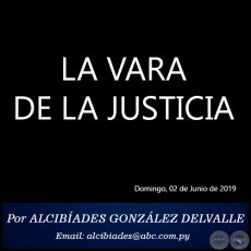 LA VARA DE LA JUSTICIA - Por ALCIBADES GONZLEZ DELVALLE - Domingo, 02 de Junio de 2019